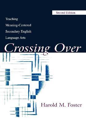 Crossing Over: Teaching Meaning-centered Secondary English Language Arts - Harold M. Foster - cover