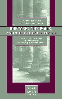 Rhetoric, the Polis, and the Global Village: Selected Papers From the 1998 Thirtieth Anniversary Rhetoric Society of America Conference - cover