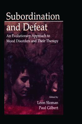 Subordination and Defeat: An Evolutionary Approach To Mood Disorders and Their Therapy - cover