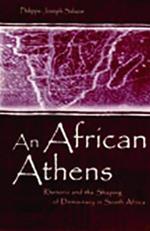 An African Athens: Rhetoric and the Shaping of Democracy in South Africa