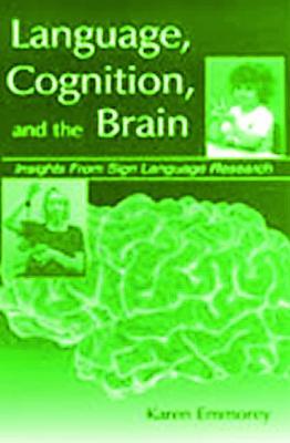 Language, Cognition, and the Brain: Insights From Sign Language Research - Karen Emmorey - cover