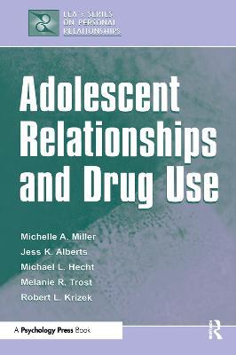 Adolescent Relationships and Drug Use - Michelle A. Miller-Day,Janet Alberts,Michael L. Hecht - cover