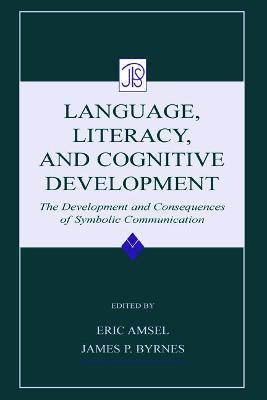 Language, Literacy, and Cognitive Development: The Development and Consequences of Symbolic Communication - cover