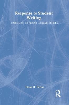 Response To Student Writing: Implications for Second Language Students - Dana R. Ferris - cover