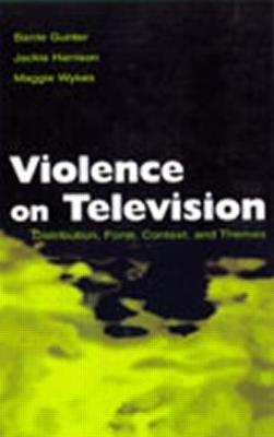 Violence on Television: Distribution, Form, Context, and Themes - Barrie Gunter,Jackie Harrison,Maggie Wykes - cover