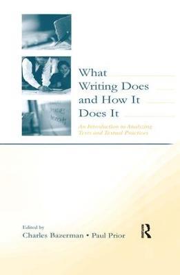 What Writing Does and How It Does It: An Introduction to Analyzing Texts and Textual Practices - cover