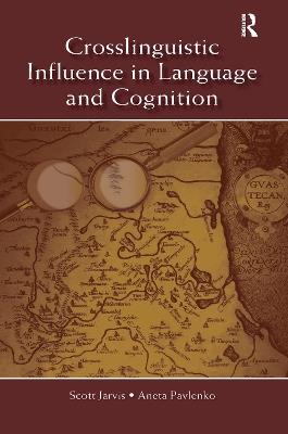 Crosslinguistic Influence in Language and Cognition - Scott Jarvis,Aneta Pavlenko - cover