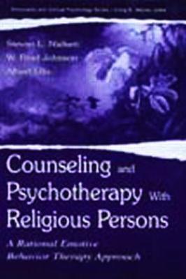 Counseling and Psychotherapy With Religious Persons: A Rational Emotive Behavior Therapy Approach - Stevan L. Nielsen,W. Brad Johnson,Albert Ellis - cover
