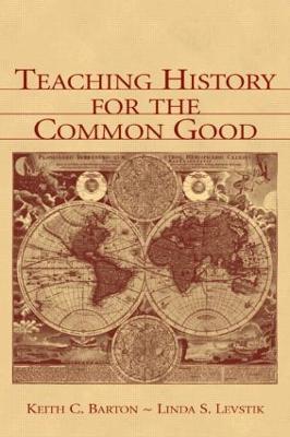 Teaching History for the Common Good - Keith C. Barton,Linda S. Levstik - cover