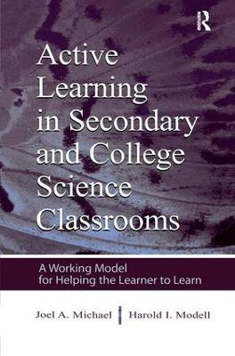 Active Learning in Secondary and College Science Classrooms: A Working Model for Helping the Learner To Learn - Joel Michael,Harold I. Modell - cover