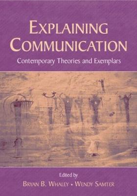 Explaining Communication: Contemporary Theories and Exemplars - cover