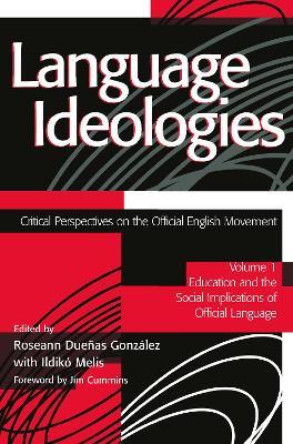 Language Ideologies: Critical Perspectives on the Official English Movement, Volume I: Education and the Social Implications of Official Language - cover