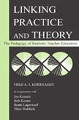 Linking Practice and Theory: The Pedagogy of Realistic Teacher Education - Fred A.J. Korthagen,Jos Kessels,Bob Koster - cover