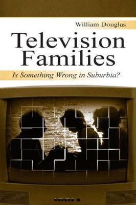 Television Families: Is Something Wrong in Suburbia? - William Douglas - cover