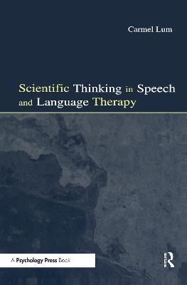 Scientific Thinking in Speech and Language Therapy - Carmel Lum - cover