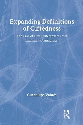 Expanding Definitions of Giftedness: The Case of Young Interpreters From Immigrant Communities - Guadalupe Valdes - cover