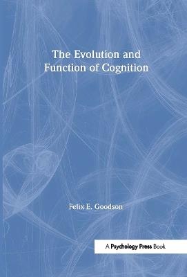 The Evolution and Function of Cognition - Felix E. Goodson - cover