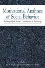 Motivational Analyses of Social Behavior: Building on Jack Brehm's Contributions to Psychology