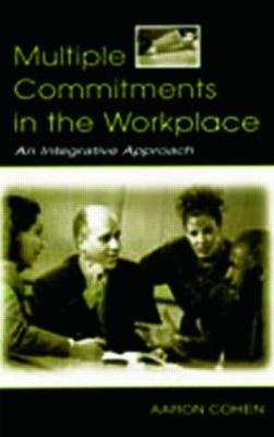 Multiple Commitments in the Workplace: An Integrative Approach - Aaron Cohen - cover