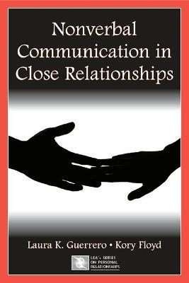 Nonverbal Communication in Close Relationships - Laura K. Guerrero,Kory Floyd - cover