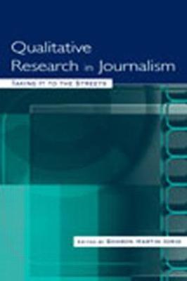 Qualitative Research in Journalism: Taking It to the Streets - cover