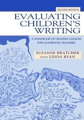 Evaluating Children's Writing: A Handbook of Grading Choices for Classroom Teachers - Suzanne Bratcher,Linda Ryan - cover