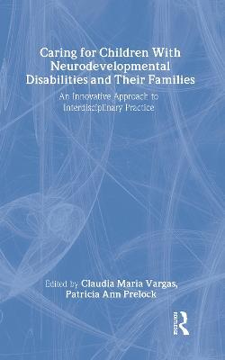 Caring for Children With Neurodevelopmental Disabilities and Their Families: An Innovative Approach to Interdisciplinary Practice - cover