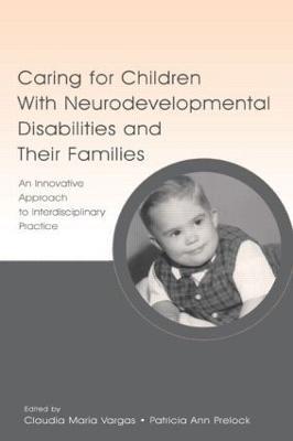 Caring for Children With Neurodevelopmental Disabilities and Their Families: An Innovative Approach to Interdisciplinary Practice - cover