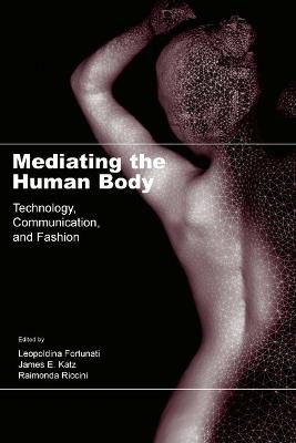 Mediating the Human Body: Technology, Communication, and Fashion - cover