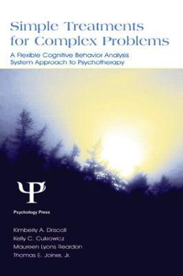 Simple Treatments for Complex Problems: A Flexible Cognitive Behavior Analysis System Approach To Psychotherapy - Kimberly A. Driscoll,Kelly C. Cukrowicz,Maureen Lyons Reardon - cover