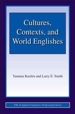 Cultures, Contexts, and World Englishes - Yamuna Kachru,Larry E. Smith - cover