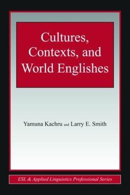 Cultures, Contexts, and World Englishes - Yamuna Kachru,Larry E. Smith - cover