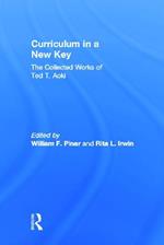 Curriculum in a New Key: The Collected Works of Ted T. Aoki