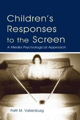 Children's Responses to the Screen: A Media Psychological Approach - Patti M. Valkenburg - cover