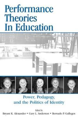 Performance Theories in Education: Power, Pedagogy, and the Politics of Identity - cover