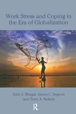 Work Stress and Coping in the Era of Globalization - Rabi S. Bhagat,James Segovis,Terry Nelson - cover