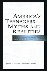America's Teenagers--Myths and Realities: Media Images, Schooling, and the Social Costs of Careless Indifference
