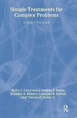 Simple Treatments For Complex Problems: A PATIENT WORKBOOK - Kelly C. Cukrowicz,Andrea B. Burns,Jennifer A. MInnix - cover