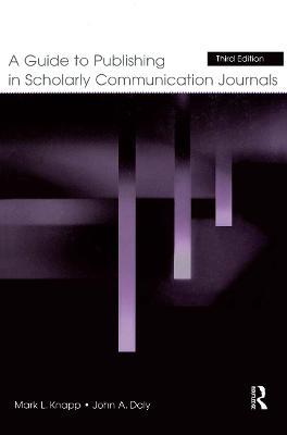 A Guide to Publishing in Scholarly Communication Journals - Mark L. Knapp,John A. Daly - cover