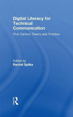 Digital Literacy for Technical Communication: 21st Century Theory and Practice - cover