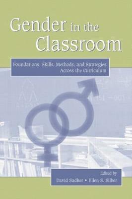 Gender in the Classroom: Foundations, Skills, Methods, and Strategies Across the Curriculum - cover