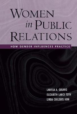 Women in Public Relations: How Gender Influences Practice - Larissa A. Grunig,Linda Childers Hon,Elizabeth L. Toth - cover