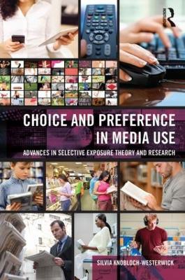 Choice and Preference in Media Use: Advances in Selective Exposure Theory and Research - Silvia Knobloch-Westerwick - cover