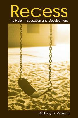 Recess: Its Role in Education and Development - Anthony D. Pellegrini - cover