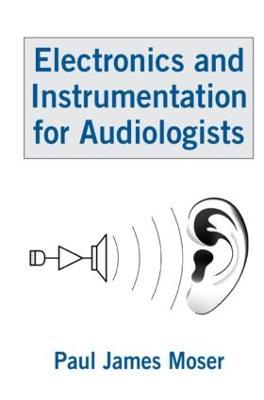 Electronics and Instrumentation for Audiologists - Paul James Moser - cover