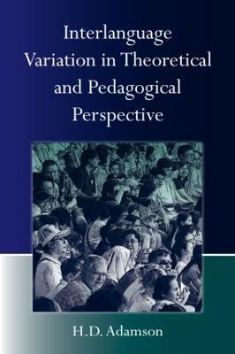 Interlanguage Variation in Theoretical and Pedagogical Perspective - H.D. Adamson - cover
