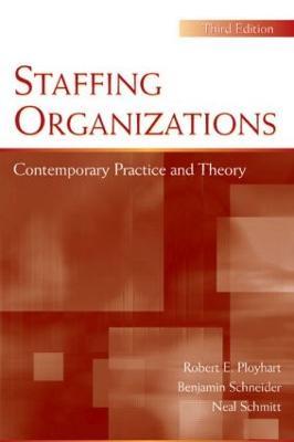 Staffing Organizations: Contemporary Practice and Theory - Robert E. Ployhart,Benjamin Schneider,Neal Schmitt - cover