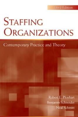 Staffing Organizations: Contemporary Practice and Theory - Robert E. Ployhart,Benjamin Schneider,Neal Schmitt - cover