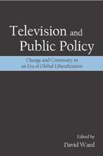 Television and Public Policy: Change and Continuity in an Era of Global Liberalization