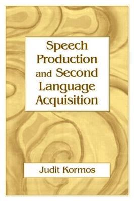 Speech Production and Second Language Acquisition - Judit Kormos - cover